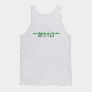 "NEW IDEAS DON'T EXIST. RECYCLE"self care/self love/ self confidence collection Tank Top